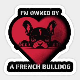 I am Owned by a French Bulldog  Gift for French Bulldog  Lovers Sticker